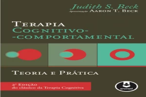 Terapia Cognitivo-Comportamental ; Teoria e Prática